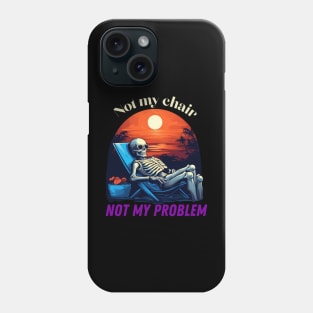 Not my chair, not my problem, skeleton Phone Case