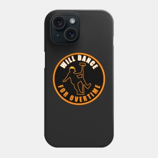 Will Dance For Overtime Phone Case