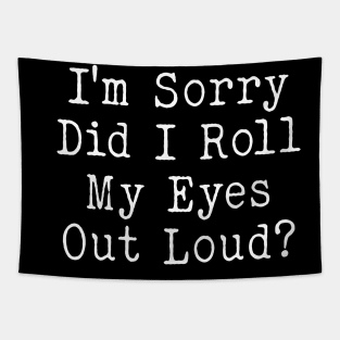 I'm sorry did i roll my eyes out loud, funny sarcastic retro Tapestry