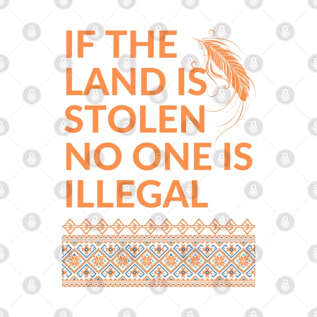 If the Land is Stolen No One is Illegal by Coralgb