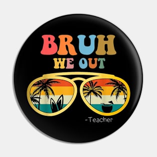 Bruh We Out Teacher Funny Teacher Summer Pin