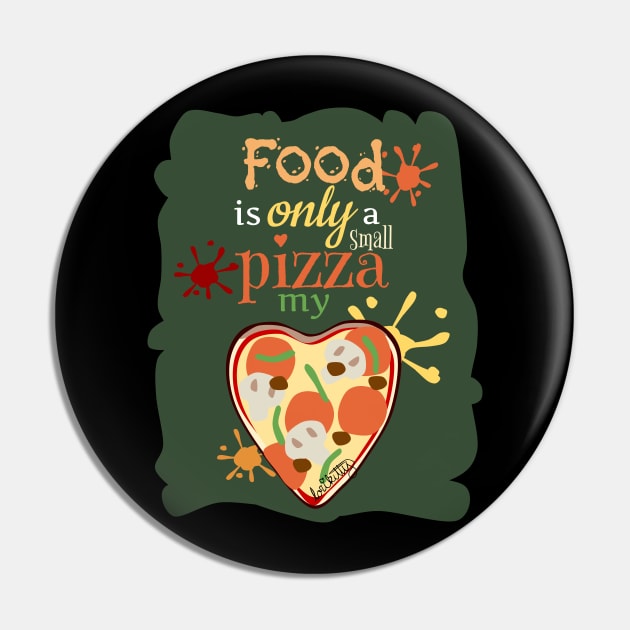 Food Is Only A Small Pizza My Heart Pin by lorikitty