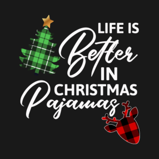 Discover Life Is Better In Christmas Pajamas - Xmas Tree & Reindeer - Christmas Pajamas - T-Shirt