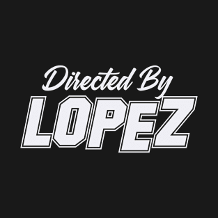 Directed By LOPEZ, LOPEZ NAME T-Shirt