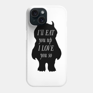 I'll eat you up I love you so Phone Case