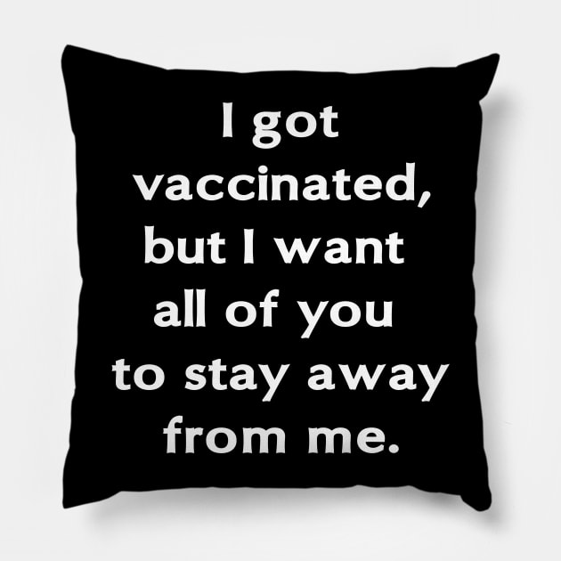 I got vaccinated, but I want all of you to stay away from me. Pillow by fleurdesignart