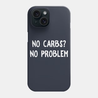 No Carbs No Problem Phone Case