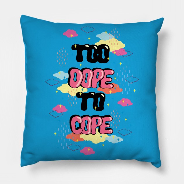 TOO DOPE TO COPE Pillow by saif