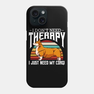 Welsh Corgi - I Don't Need Therapy - Retro Style Dogs Phone Case