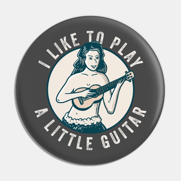 I Like To Play A Little Guitar Pin by n23tees