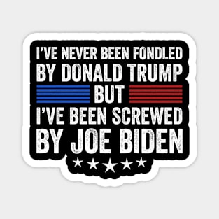 I’ve Never Been Fondled By Donald Trump But Screwed By Biden Magnet
