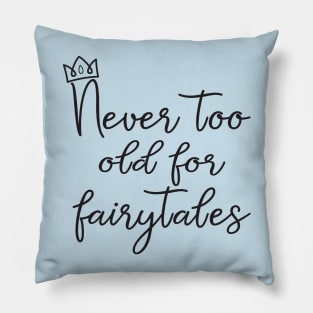 Never Too Old For Fairytales T-Shirt Pillow