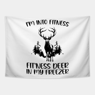 I'm into Fitness Fit'ness Deer in My Freezer , Hunting Fitness Hunter Deer lover Tapestry