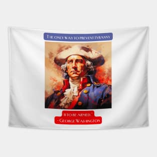 "The only way to prevent tyranny is to be armed." - George Washington Tapestry