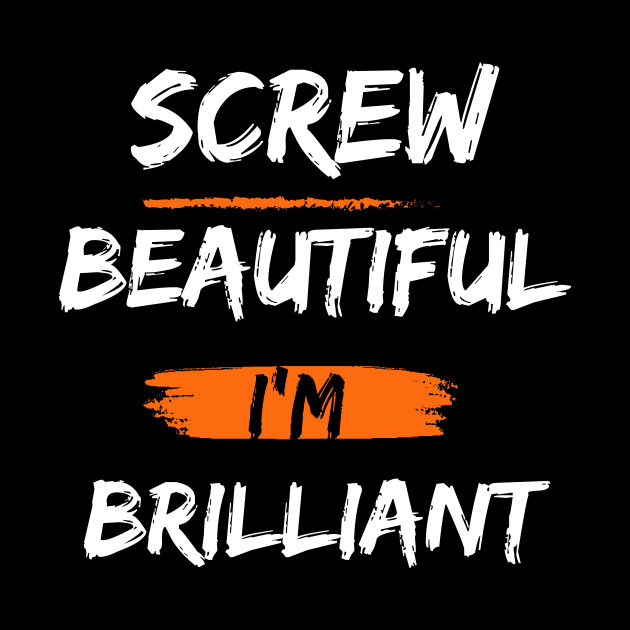 Screw beautiful i am brilliant by Truly