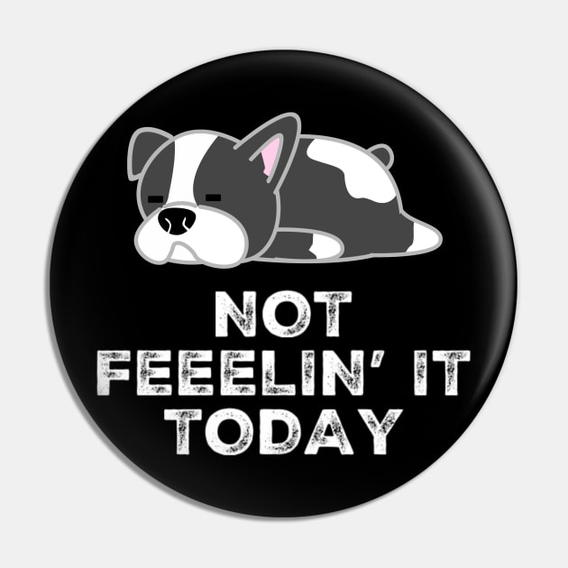 Cute Tired Dog Not Feelin' It Today Sarcastic Saying Pin by egcreations