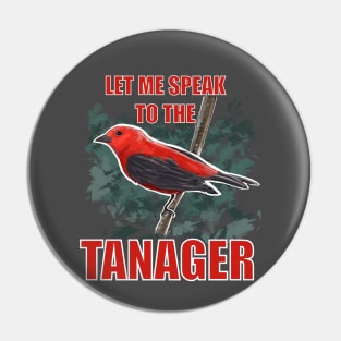 Let me speak to the Tanager Pin