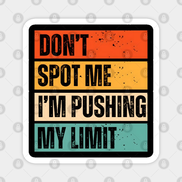 Don't Spot Me, I'm Pushing My Limits Magnet by MakerMind8.2