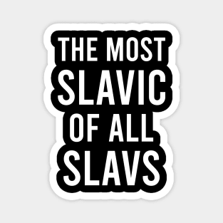 The most slavic of the slavs Magnet