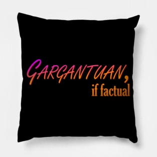 Gargantuan, If Factual Pillow