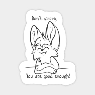 Dont worry - You are good enough! Magnet
