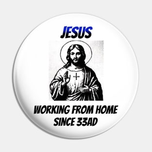 Jesus: Working From Home Since 33AD Pin