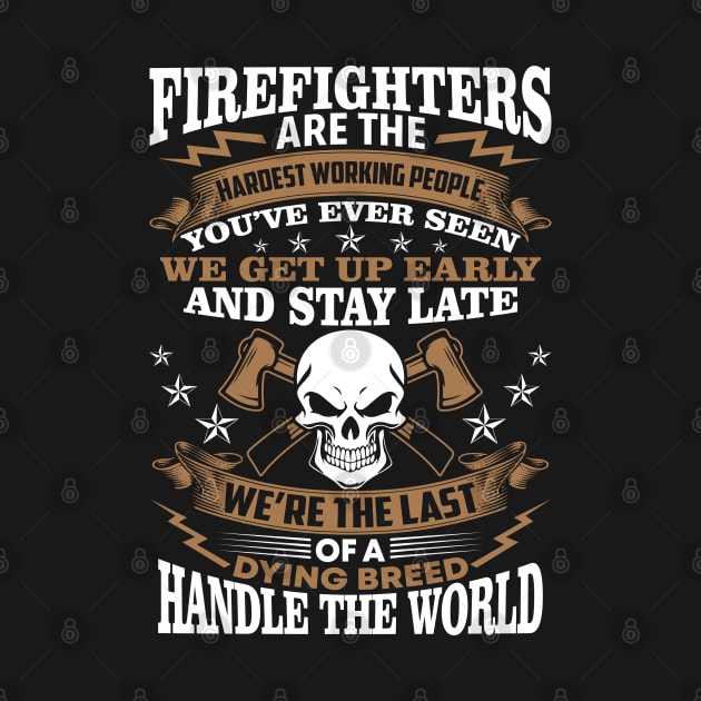 Firefighters Are The Hardest Working People Firefighter T Shirt by Murder By Text