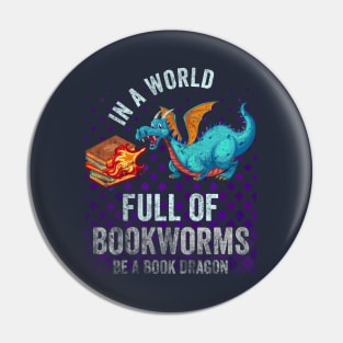 In A World Full Of Bookworms Be A Book Dragon Pin