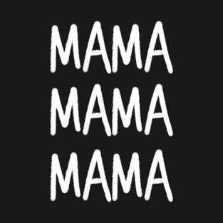 MAMA MAMA MAMA - White Text T-Shirt