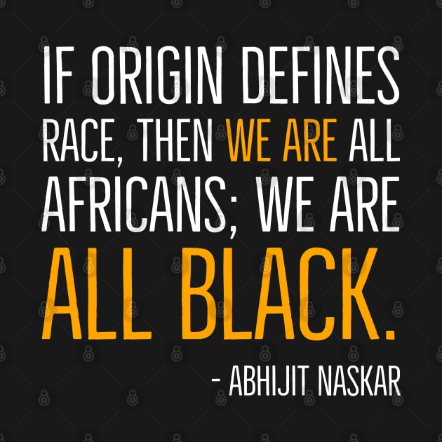 We're All Black, Black History, Abhijit Naskar quote, african american, world history by UrbanLifeApparel