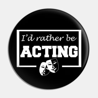 I'd rather be acting Pin