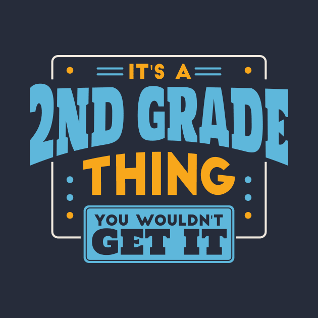 It's a 2nd Grade Thing, You Wouldn't Get It // Back to School 2nd Grade by SLAG_Creative