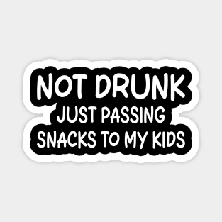 not drunk just passing snacks to my kids Magnet