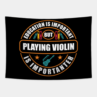 Education Is Important But Playing Violin Is Importanter Tapestry