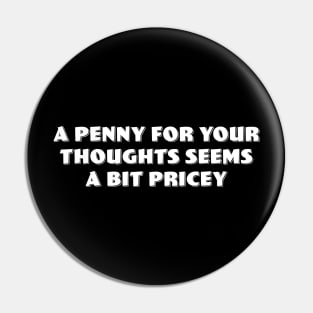 Penny for your thoughts? Pin