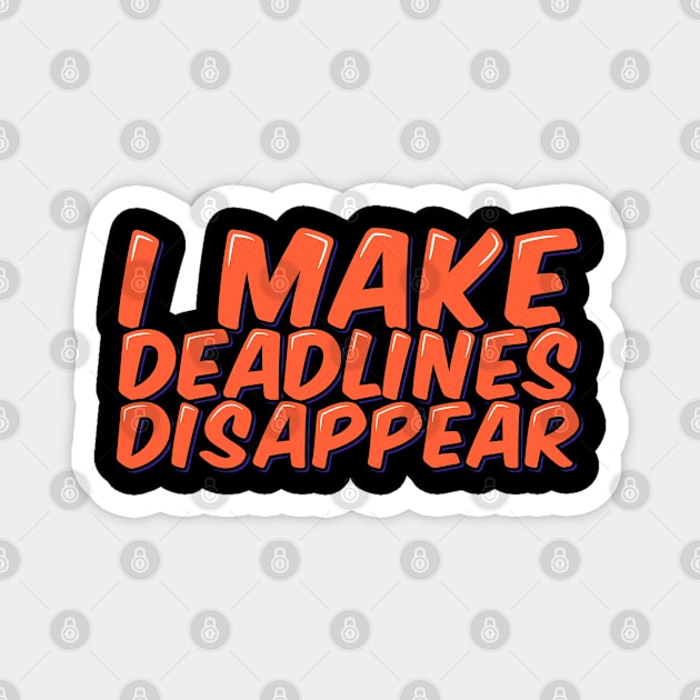 Funny Employee Saying I Make Deadlines Disappear Magnet by ardp13