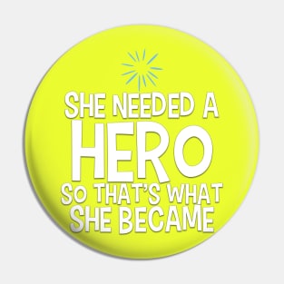 She Needed a Hero (Happy Girl Version) Pin