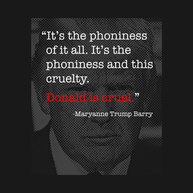 Donald Trump Is Cruel - Maryanne Trump Barry quote by tommartinart