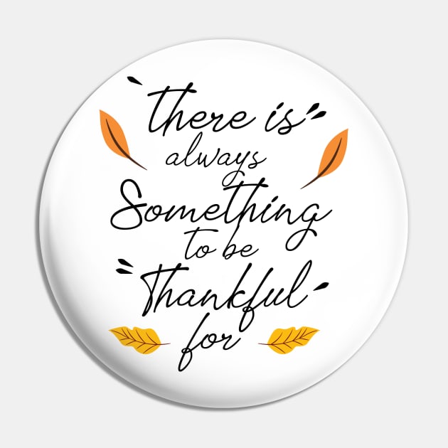 There is Always Something to be Thankful For Pin by TinPis