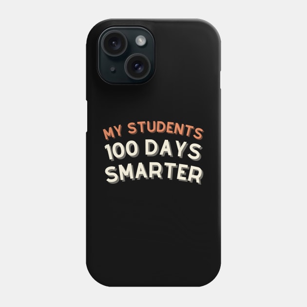 My Students are 100 days smarter Phone Case by Rabeldesama