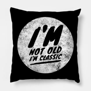 im not old im classic 13 Pillow