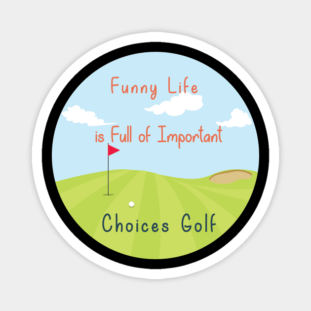 Funny Life is Full of Important Choices Golf Gift for Golfers, Golf Lovers,Golf Funny Quote Magnet by wiixyou