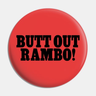 BUTT OUT RAMBO! Pin