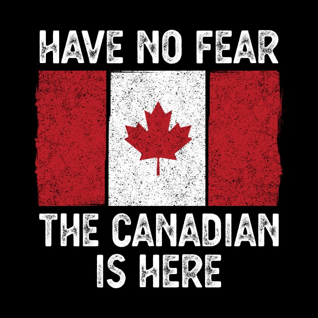 Vintage Canada flag Funny Have no fear the canadian is here by FunnyUSATees