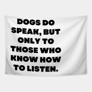 Dogs do speak, but only to those who know how to listen Tapestry