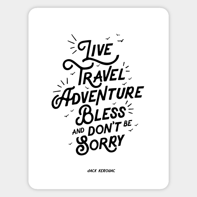 Live Travel Adventure Bless and Don't Be Sorry - Travel Quote - Sticker