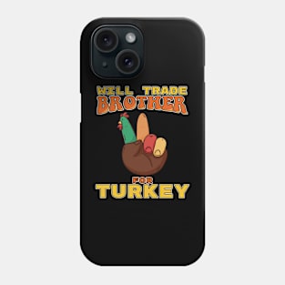 Will Trade Brother For Turkey Funny Thanksgiving Phone Case