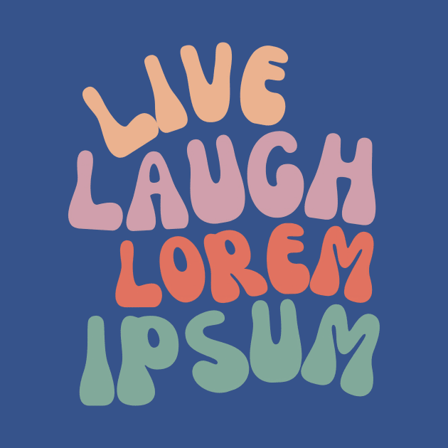 Live Laugh Lorem Ipsum by Skelton Merch