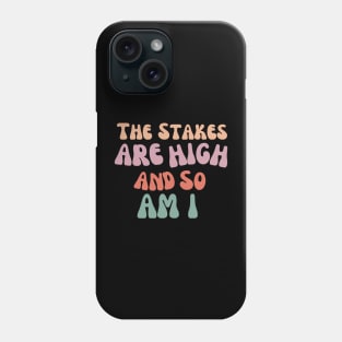 The stakes are high and so am i Phone Case