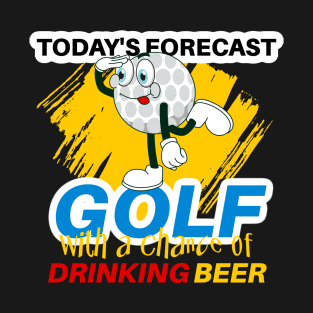 Today's Forecast ~ Golf With a Chance of Drinking Beer T-Shirt